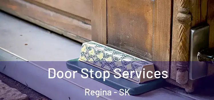  Door Stop Services Regina - SK